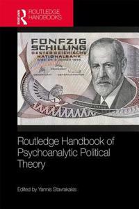 Routledge Handbook of Psychoanalytic Political Theory