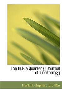 The Auk a Quarterly Journal of Ornithology