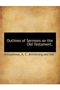 Outlines of Sermons on the Old Testament.