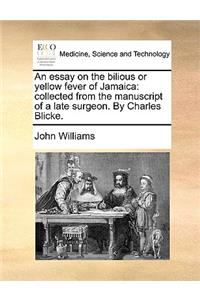 An Essay on the Bilious or Yellow Fever of Jamaica