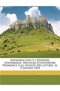 Introduction A L'Histoire Universelle: Discours D'Ouverture Prononce a la Faculte Des Lettres, Le 9 Janvier 1834