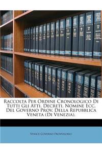 Raccolta Per Ordine Cronologico Di Tutti Gli Atti, Decreti, Nomine Ecc. Del Governo Prov. Della Repubblica Veneta (Di Venezia).