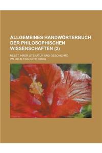 Allgemeines Handworterbuch Der Philosophischen Wissenschaften; Nebst Ihrer Literatur Und Geschichte (2)