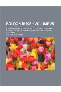 Boldon Buke (Volume 25); A Survey of the Possessions of the See of Durham, Made by Order of Bishop Hugh Pudsey, in the Year M.C.L.XXXIII.