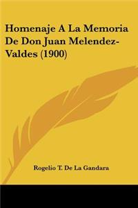 Homenaje A La Memoria De Don Juan Melendez-Valdes (1900)