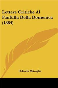 Lettere Critiche Al Fanfulla Della Domenica (1884)