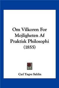 Om Vilkoren For Mojligheten Af Praktisk Philosophi (1855)