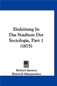 Einleitung in Das Studium Der Sociologie, Part 1 (1875)