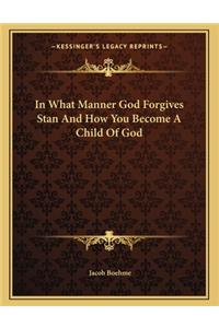 In What Manner God Forgives Stan and How You Become a Child of God