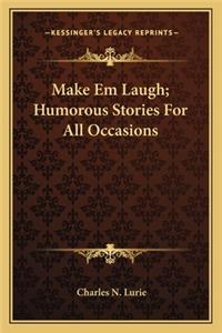 Make Em Laugh; Humorous Stories for All Occasions