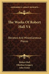 Works of Robert Hall V4