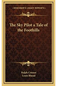 The Sky Pilot a Tale of the Foothills