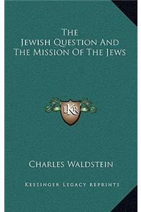 The Jewish Question and the Mission of the Jews