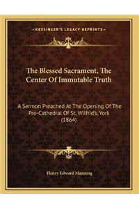 The Blessed Sacrament, The Center Of Immutable Truth