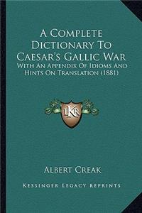A Complete Dictionary To Caesar's Gallic War