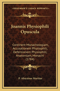 Joannis Physiophili Opuscula