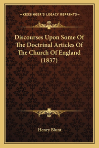 Discourses Upon Some Of The Doctrinal Articles Of The Church Of England (1837)