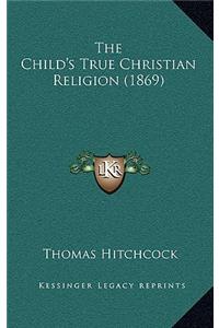 The Child's True Christian Religion (1869)