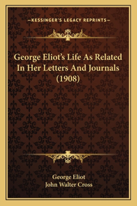 George Eliot's Life As Related In Her Letters And Journals (1908)