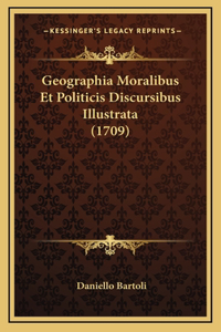 Geographia Moralibus Et Politicis Discursibus Illustrata (1709)