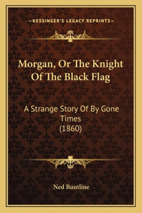 Morgan, Or The Knight Of The Black Flag