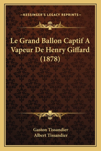 Le Grand Ballon Captif A Vapeur De Henry Giffard (1878)