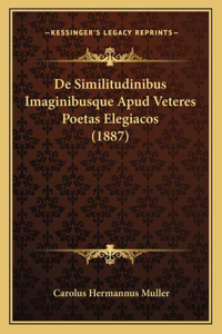 De Similitudinibus Imaginibusque Apud Veteres Poetas Elegiacos (1887)