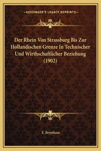 Rhein Von Strassburg Bis Zur Hollandischen Grenze In Technischer Und Wirthschaftlicher Beziehung (1902)