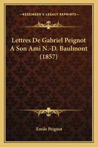 Lettres De Gabriel Peignot A Son Ami N.-D. Baulmont (1857)