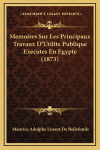 Memoires Sur Les Principaux Travaux D'Utilite Publique Executes En Egypte (1873)