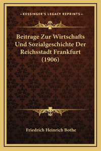 Beitrage Zur Wirtschafts Und Sozialgeschichte Der Reichsstadt Frankfurt (1906)