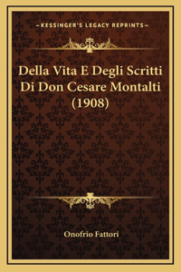 Della Vita E Degli Scritti Di Don Cesare Montalti (1908)