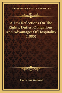 A Few Reflections On The Rights, Duties, Obligations, And Advantages Of Hospitality (1885)