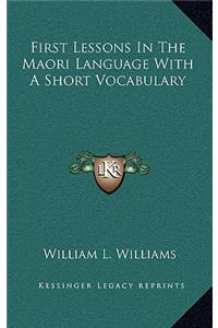First Lessons in the Maori Language with a Short Vocabulary