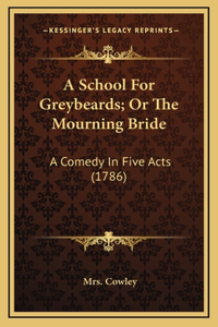 A School For Greybeards; Or The Mourning Bride
