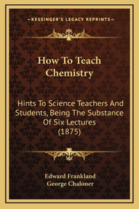 How To Teach Chemistry