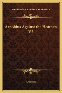Arnobius Against the Heathen V2