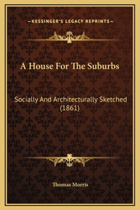 A House For The Suburbs