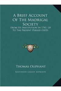 A Brief Account Of The Madrigal Society