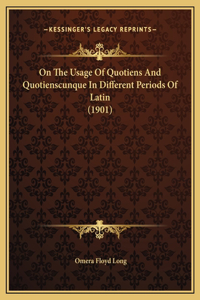 On The Usage Of Quotiens And Quotienscunque In Different Periods Of Latin (1901)