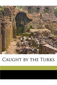 Caught by the Turks