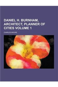 Daniel H. Burnham, Architect, Planner of Cities Volume 1