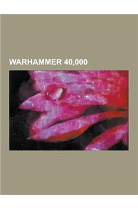 Warhammer 40,000: Warhammer 40,000 Authors, Warhammer 40,000 Characters, Warhammer 40,000 Comics, Warhammer 40,000 Novels, Warhammer 40,