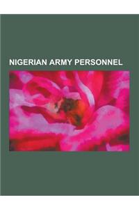 Nigerian Army Personnel: Nigerian Generals, Yakubu Gowon, Ibrahim Babangida, Johnson Aguiyi-Ironsi, Sani Abacha, Muhammadu Buhari, Murtala Moha