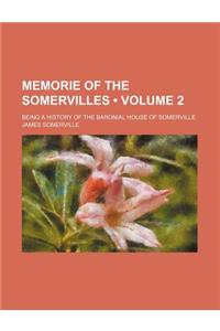 Memorie of the Somervilles (Volume 2 ); Being a History of the Baronial House of Somerville