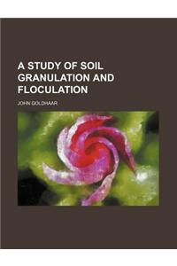 A Study of Soil Granulation and Floculation