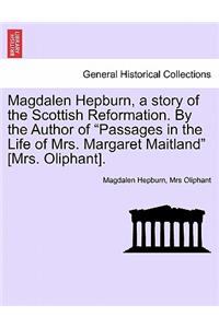 Magdalen Hepburn, a story of the Scottish Reformation. By the Author of 