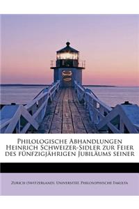 Philologische Abhandlungen Heinrich Schweizer-Sidler Zur Feier Des Funfzigjahrigen Jubilaums Seiner