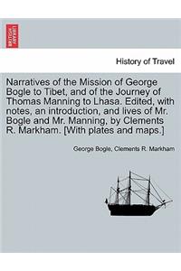 Narratives of the Mission of George Bogle to Tibet, and of the Journey of Thomas Manning to Lhasa. Edited, with notes, an introduction, and lives of Mr. Bogle and Mr. Manning, by Clements R. Markham. [With plates and maps.]