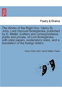 The Works of the Right Hon. Henry St. John, Lord Viscount Bolingbroke, Published by D. Mallet. (Letters and Correspondence, Public and Private, of Lor